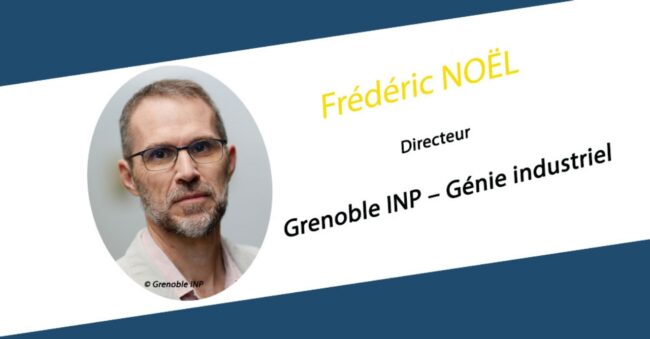 Frédéric NOËL nommé directeur de Grenoble INP – Génie industriel