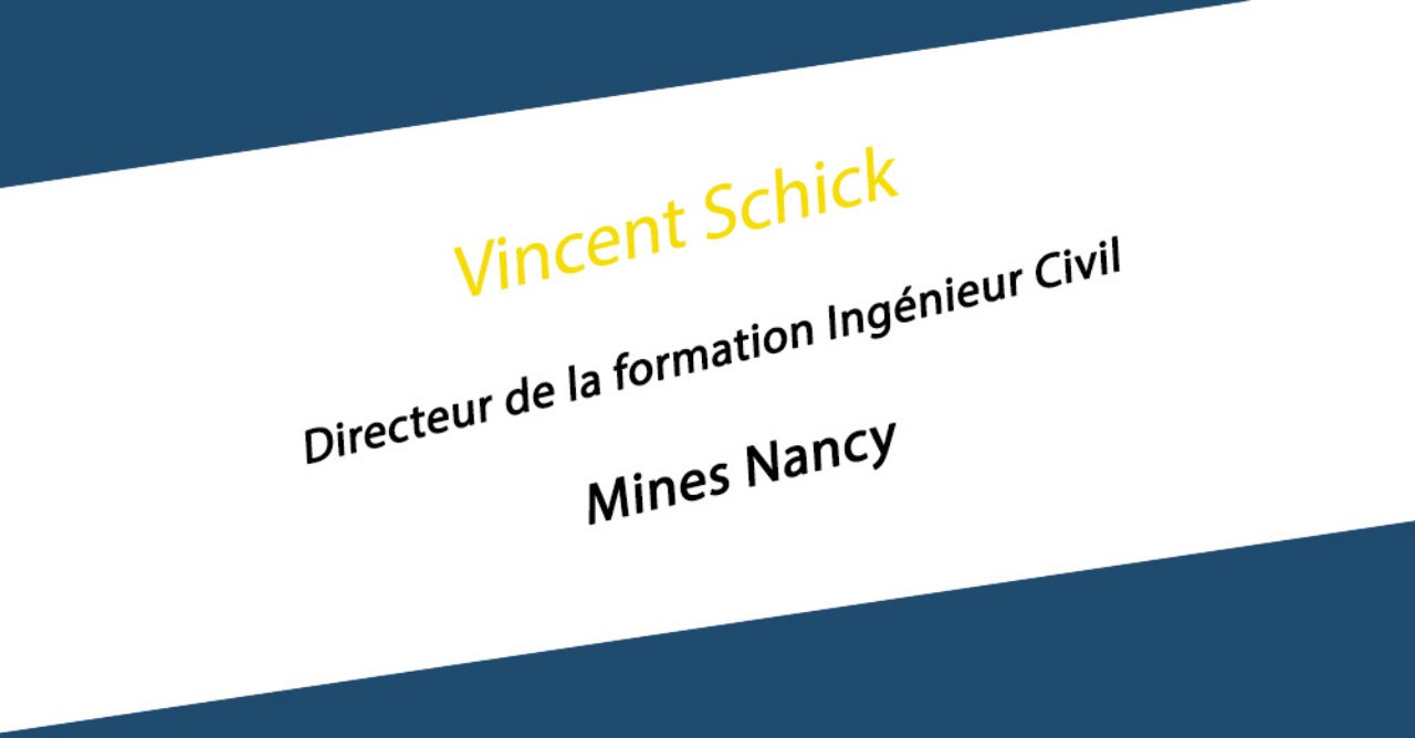 Vincent Schicknommé Directeur de la formation Ingénieur Civil des Mines Nancy