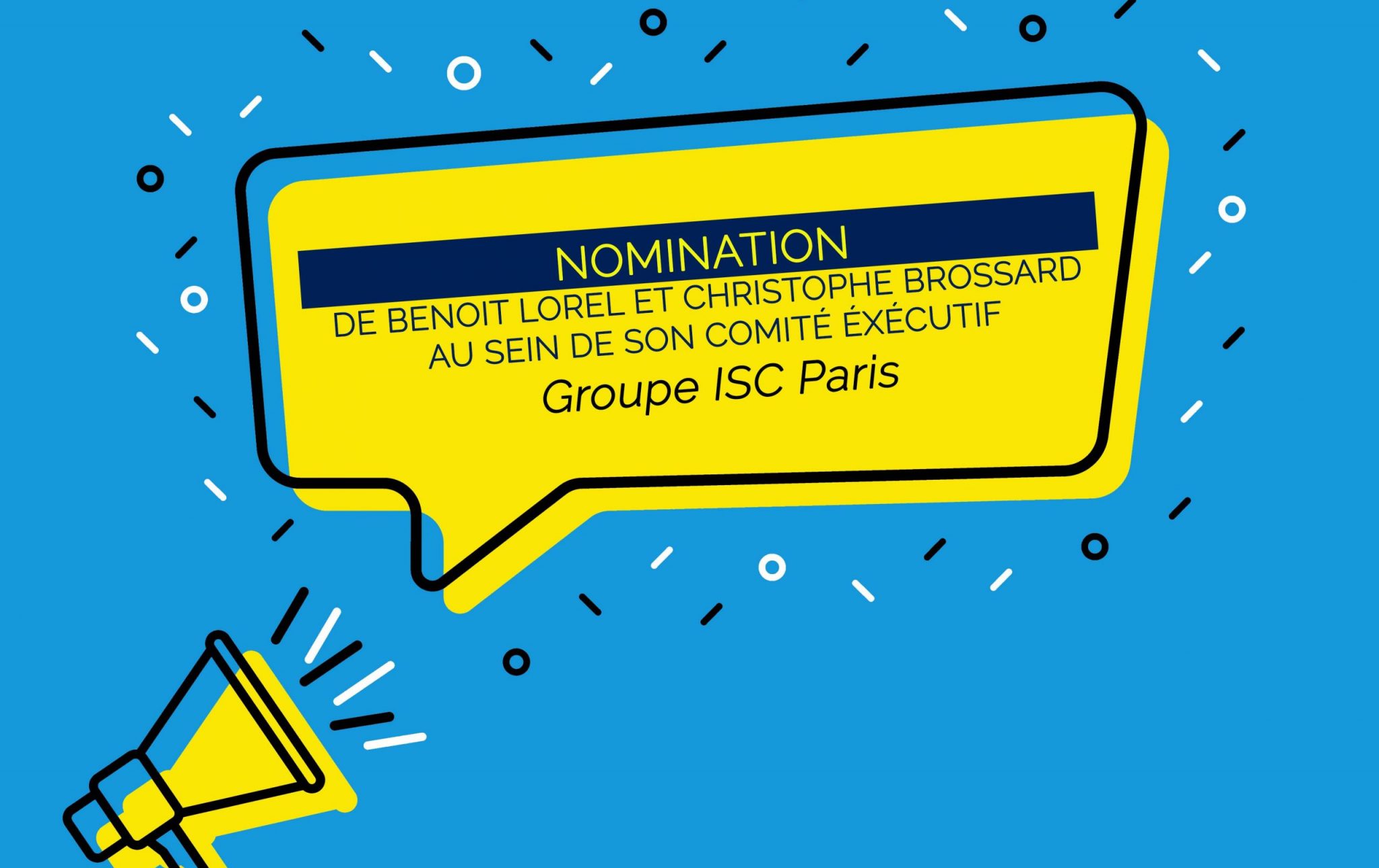 Le Groupe ISC Paris annonce la nomination de Benoit Lorel et Christophe Brossard au sein de son comité éxécutif